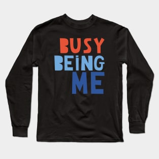 Busy Being Me Long Sleeve T-Shirt